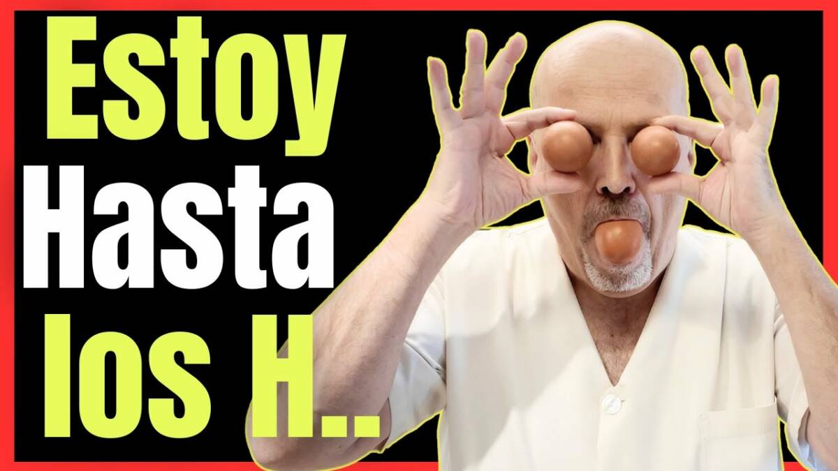 ¡ESTOY HASTA LOS HUEVOS! Y NO ES BROMA